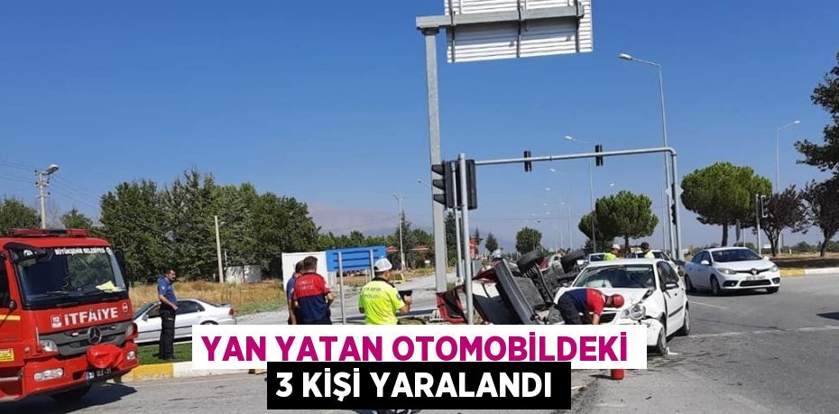 YAN YATAN OTOMOBİLDEKİ 3 KİŞİ YARALANDI