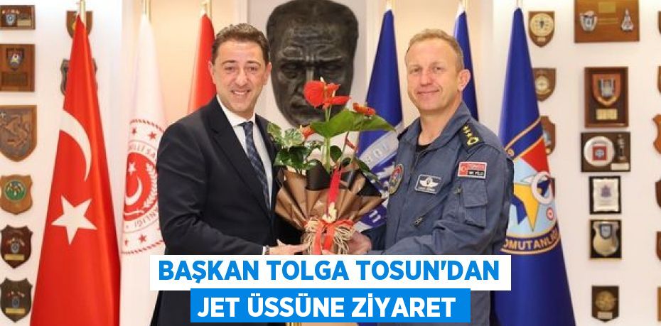 BAŞKAN TOLGA TOSUN’DAN JET ÜSSÜNE ZİYARET