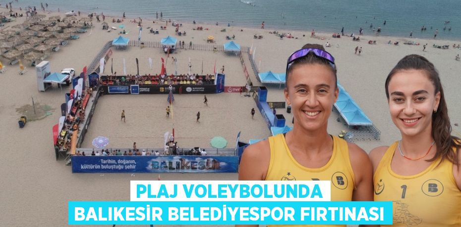 PLAJ VOLEYBOLUNDA BALIKESİR BELEDİYESPOR FIRTINASI