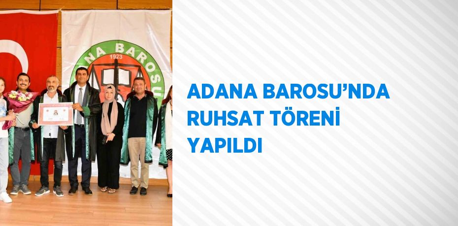 ADANA BAROSU’NDA RUHSAT TÖRENİ YAPILDI