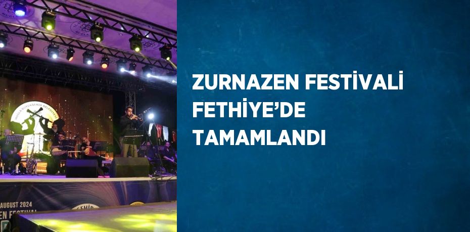 ZURNAZEN FESTİVALİ FETHİYE’DE TAMAMLANDI