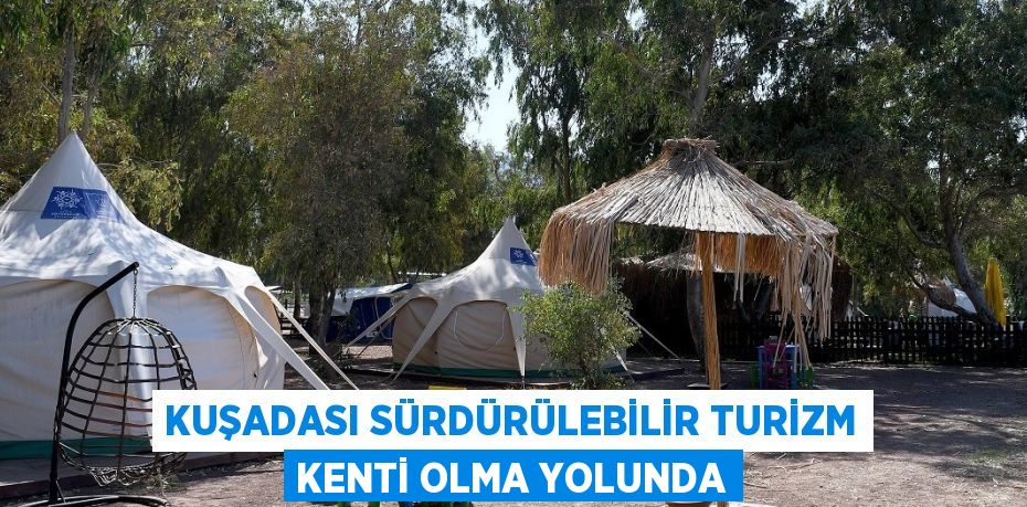 KUŞADASI SÜRDÜRÜLEBİLİR TURİZM KENTİ OLMA YOLUNDA