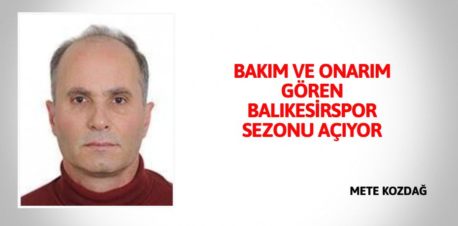 BAKIM VE ONARIM GÖREN BALIKESİRSPOR SEZONU AÇIYOR