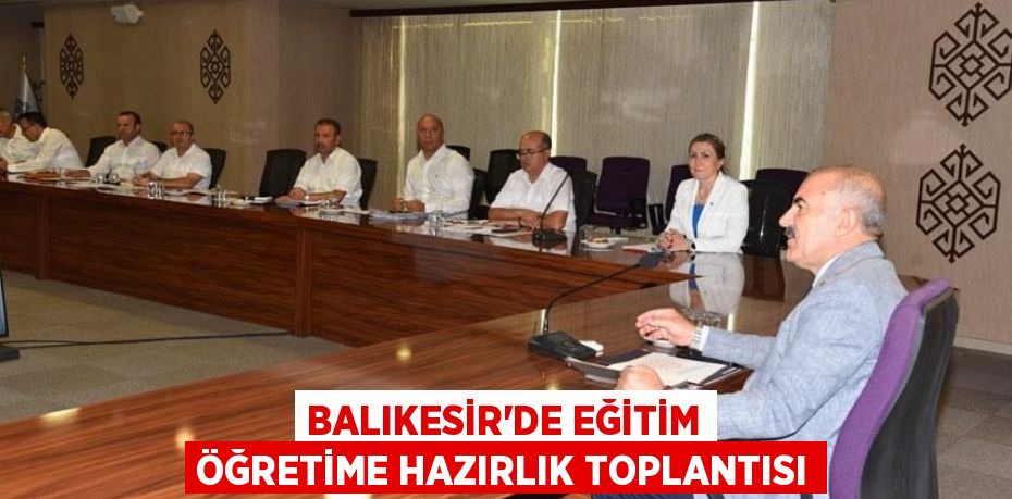 BALIKESİR'DE EĞİTİM ÖĞRETİME HAZIRLIK TOPLANTISI