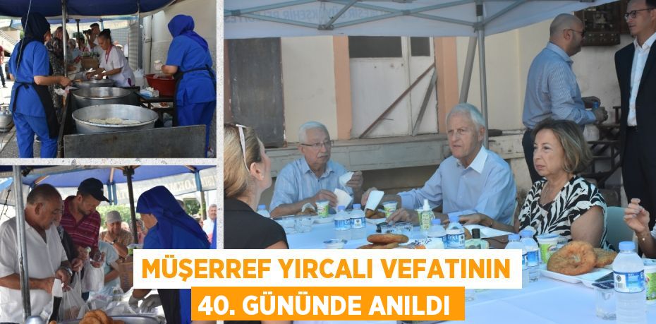 MÜŞERREF YIRCALI VEFATININ 40. GÜNÜNDE ANILDI