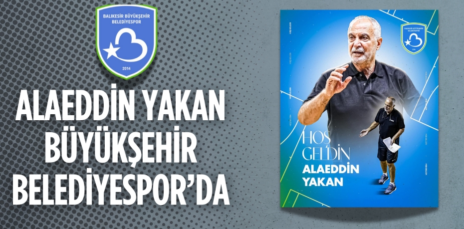 ALAEDDİN YAKAN BÜYÜKŞEHİR BELEDİYESPOR’DA