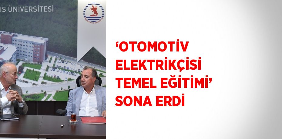 ‘OTOMOTİV ELEKTRİKÇİSİ TEMEL EĞİTİMİ’ SONA ERDİ