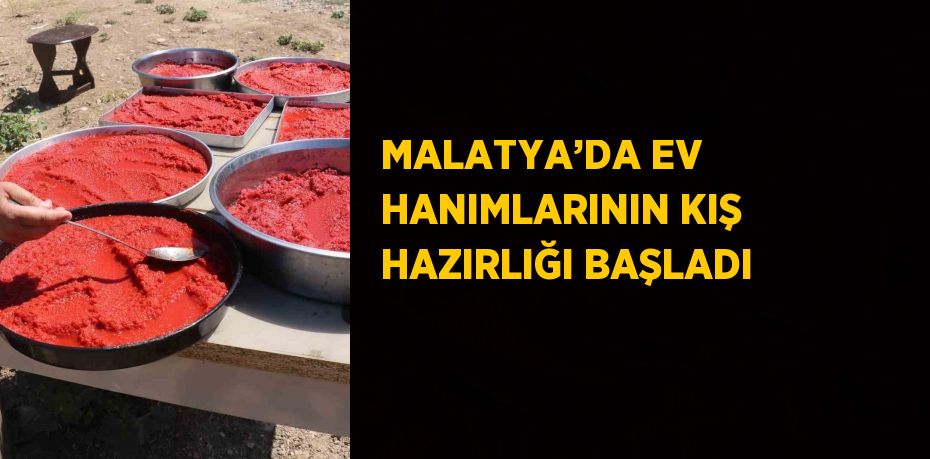 MALATYA’DA EV HANIMLARININ KIŞ HAZIRLIĞI BAŞLADI