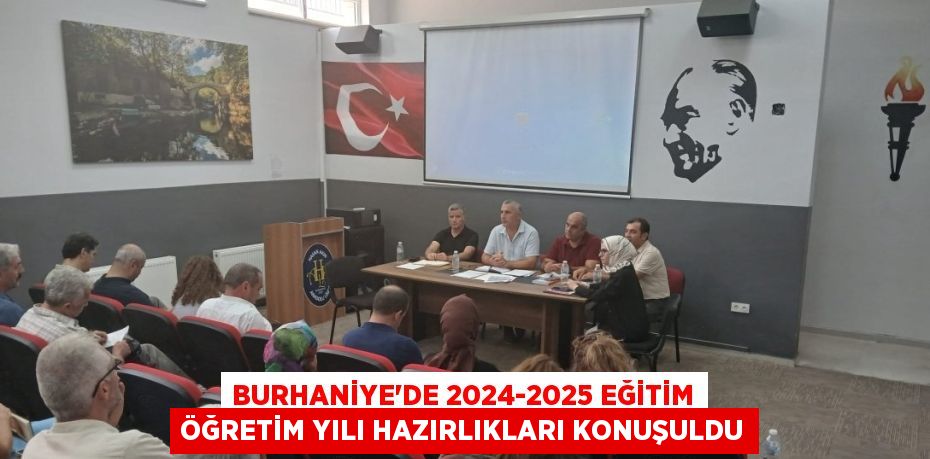 BURHANİYE’DE 2024-2025 EĞİTİM ÖĞRETİM YILI HAZIRLIKLARI KONUŞULDU