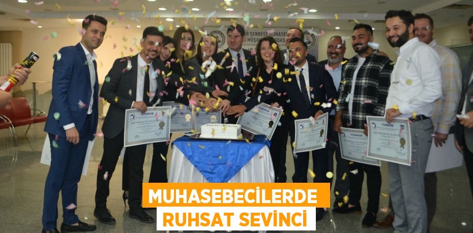 MUHASEBECİLERDE  RUHSAT SEVİNCİ