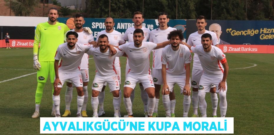 AYVALIKGÜCÜ’NE KUPA MORALİ