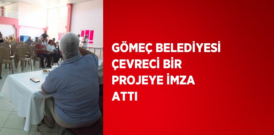 GÖMEÇ BELEDİYESİ ÇEVRECİ BİR PROJEYE İMZA ATTI