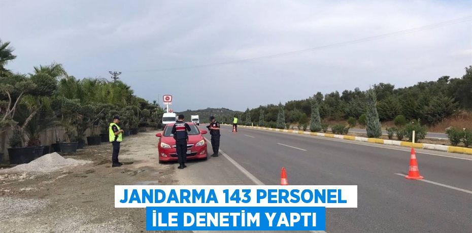 JANDARMA 143 PERSONEL İLE DENETİM YAPTI