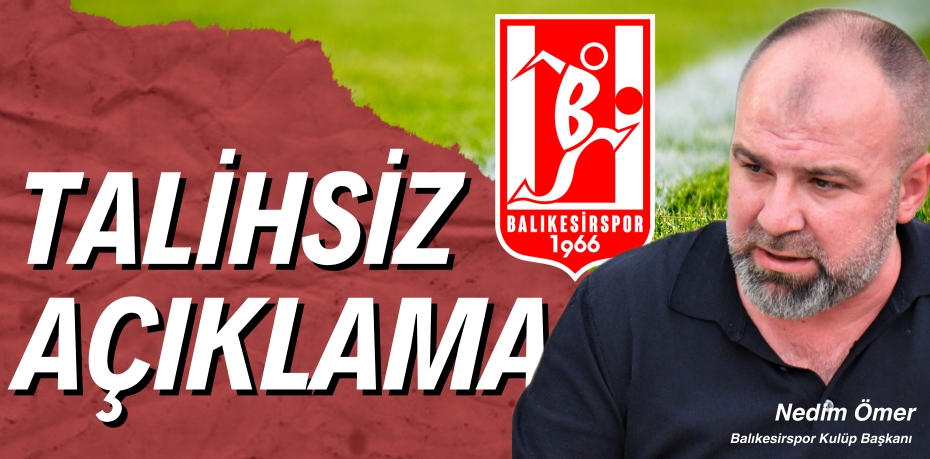 TALİHSİZ AÇIKLAMA