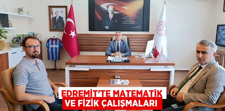 EDREMİT’TE MATEMATİK VE FİZİK ÇALIŞMALARI