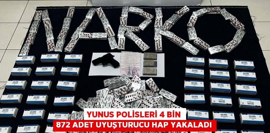YUNUS POLİSLERİ 4 BİN 872 ADET UYUŞTURUCU HAP YAKALADI