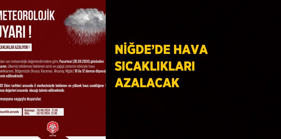 NİĞDE’DE HAVA SICAKLIKLARI AZALACAK