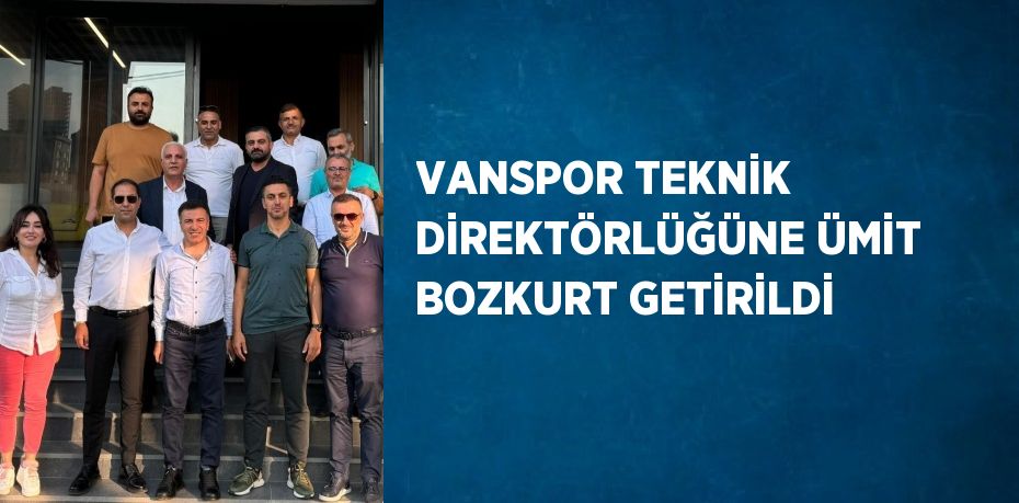 VANSPOR TEKNİK DİREKTÖRLÜĞÜNE ÜMİT BOZKURT GETİRİLDİ