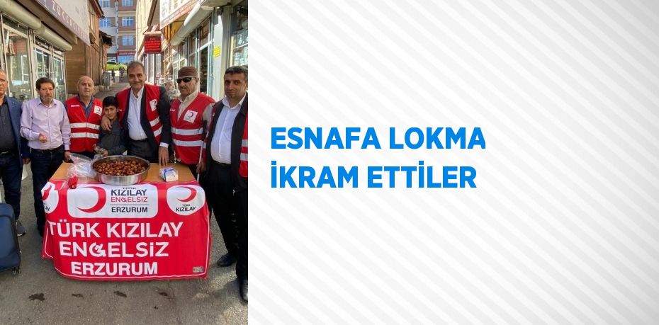 ESNAFA LOKMA İKRAM ETTİLER