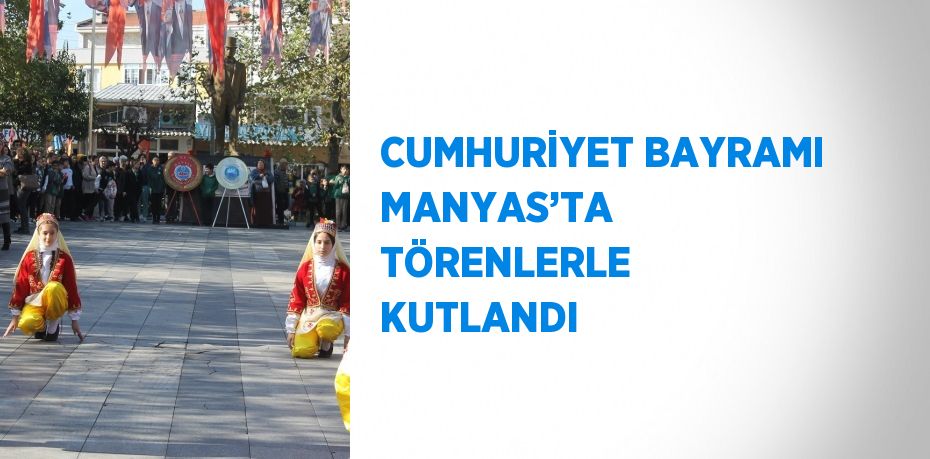 CUMHURİYET BAYRAMI MANYAS’TA TÖRENLERLE KUTLANDI