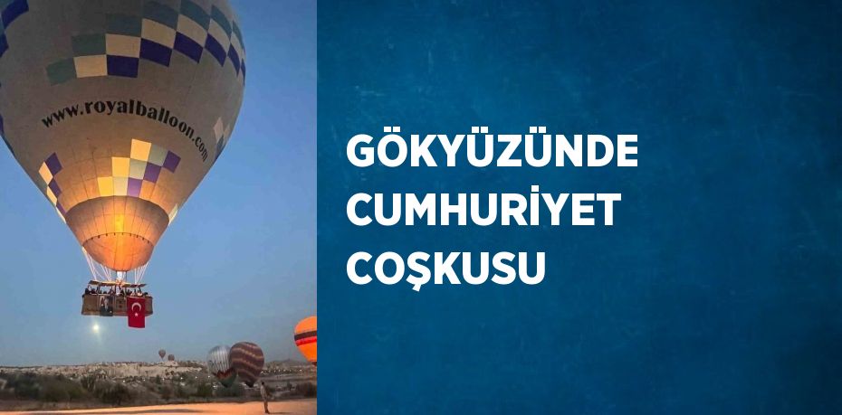 GÖKYÜZÜNDE CUMHURİYET COŞKUSU