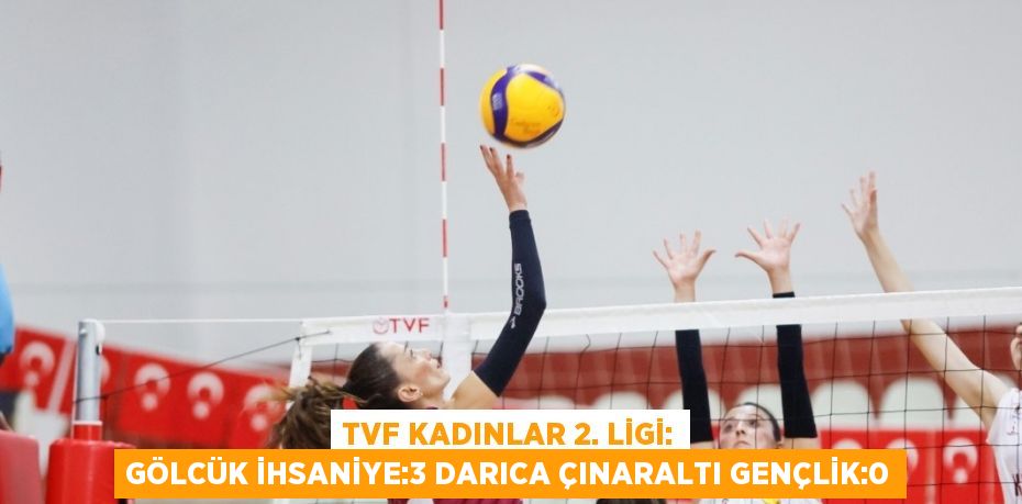 TVF KADINLAR 2. LİGİ: GÖLCÜK İHSANİYE:3 DARICA ÇINARALTI GENÇLİK:0