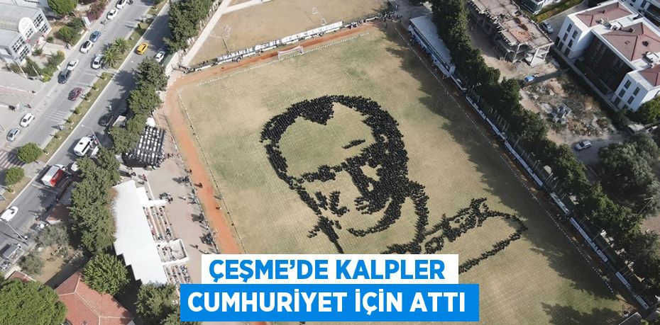 ÇEŞME’DE KALPLER CUMHURİYET İÇİN ATTI