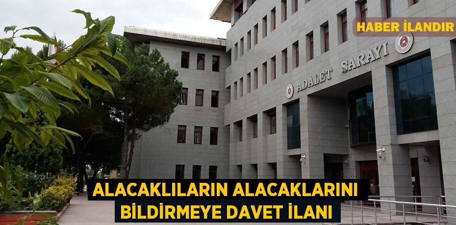 Alacaklıların alacaklarını bildirmeye davet ilanı