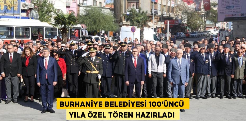 BURHANİYE BELEDİYESİ 100’ÜNCÜ  YILA ÖZEL TÖREN HAZIRLADI