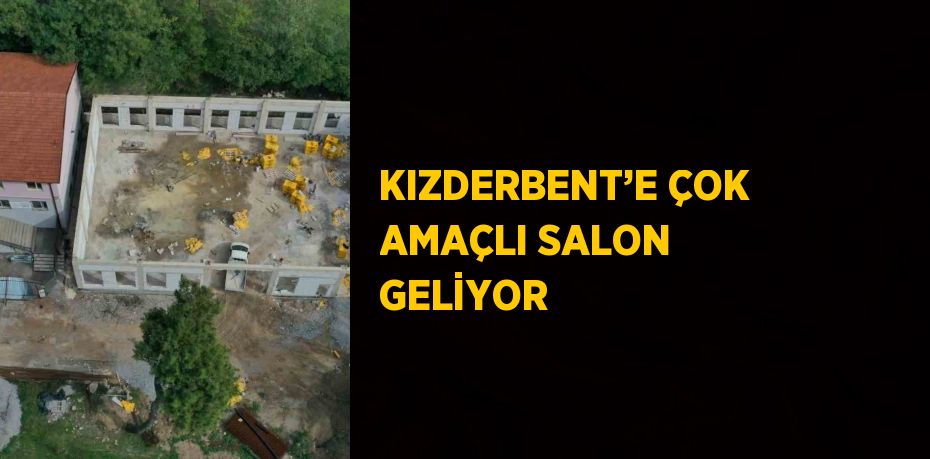 KIZDERBENT’E ÇOK AMAÇLI SALON GELİYOR