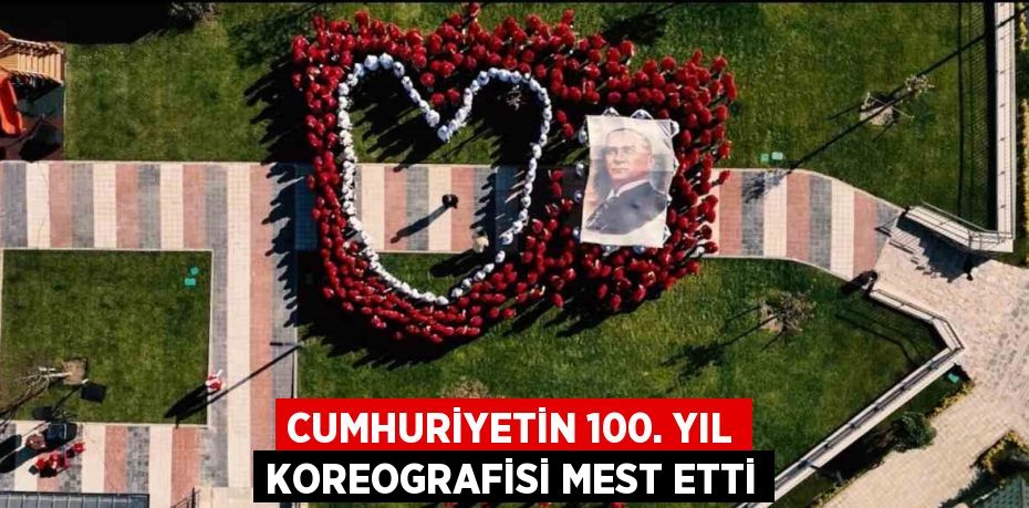 CUMHURİYETİN 100. YIL KOREOGRAFİSİ MEST ETTİ