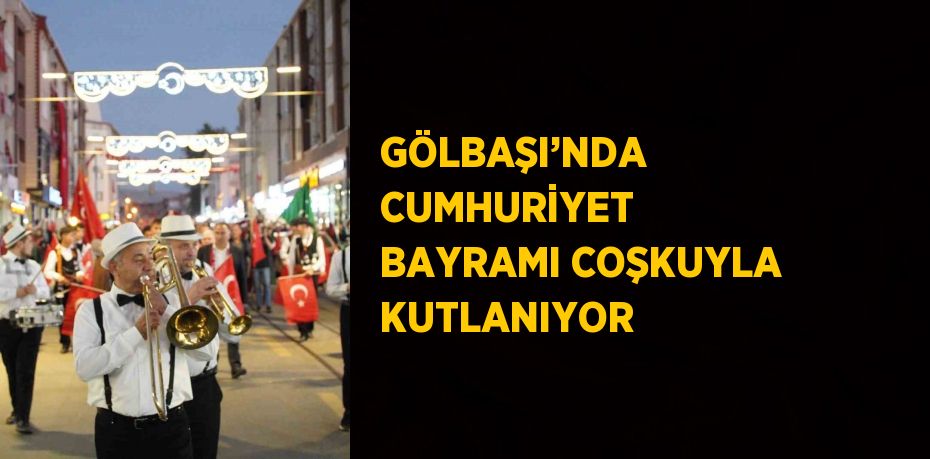 GÖLBAŞI’NDA CUMHURİYET BAYRAMI COŞKUYLA KUTLANIYOR