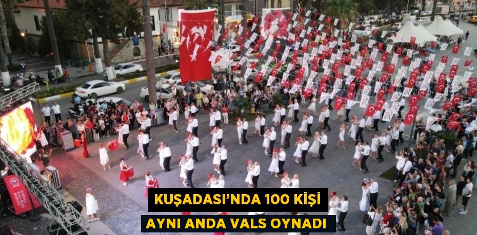 KUŞADASI’NDA 100 KİŞİ AYNI ANDA VALS OYNADI