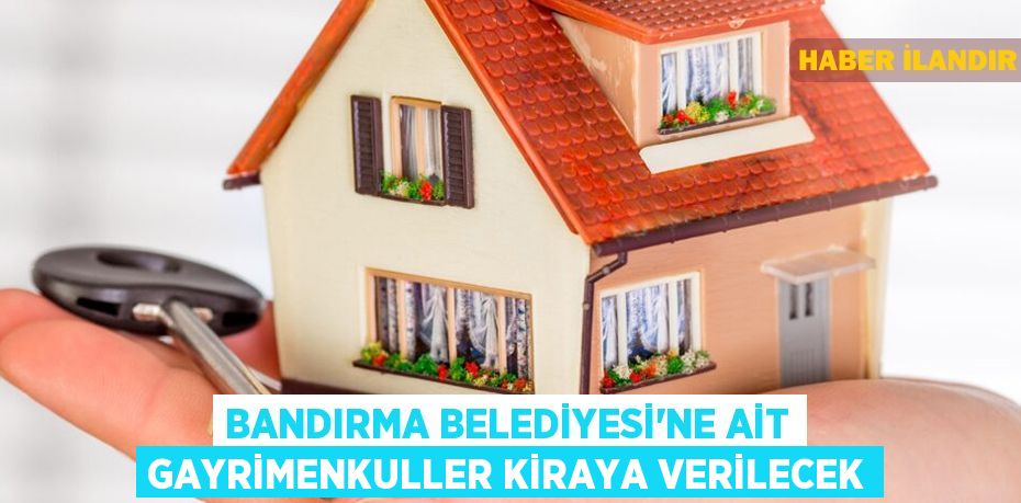 Bandırma Belediyesi'ne ait gayrimenkuller kiraya verilecek