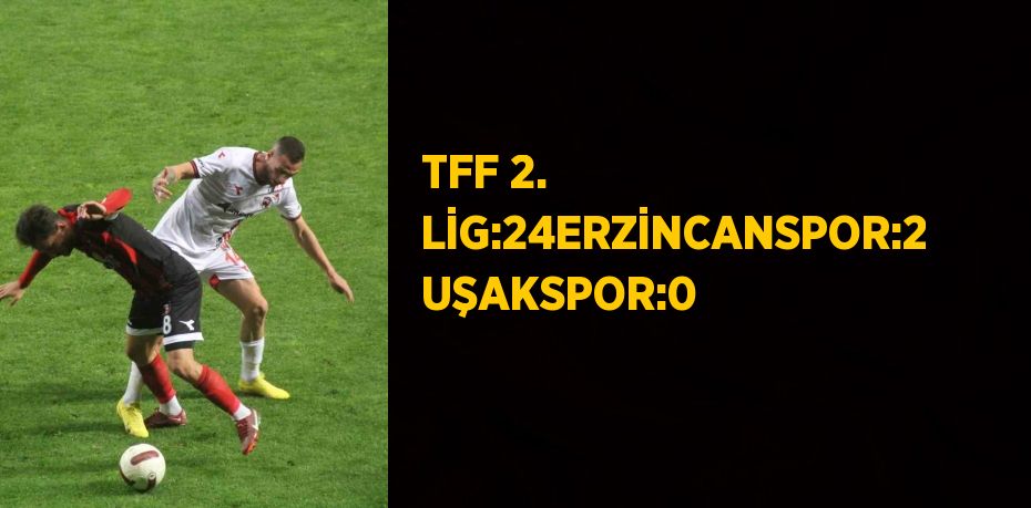 TFF 2. LİG:24ERZİNCANSPOR:2 UŞAKSPOR:0