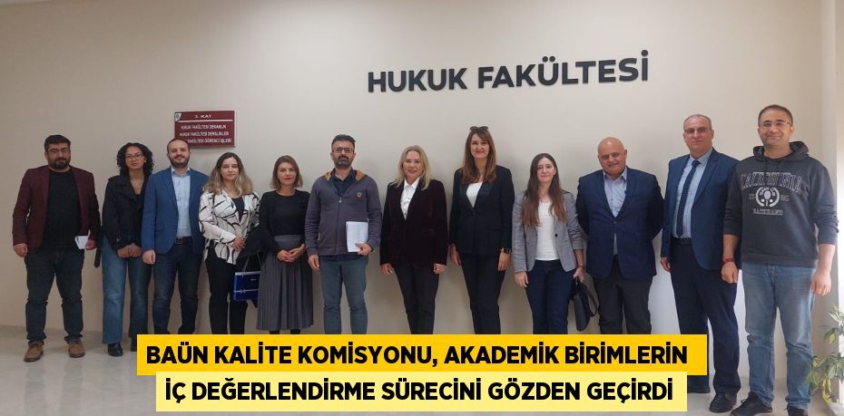 BAÜN KALİTE KOMİSYONU, AKADEMİK BİRİMLERİN  İÇ DEĞERLENDİRME SÜRECİNİ GÖZDEN GEÇİRDİ