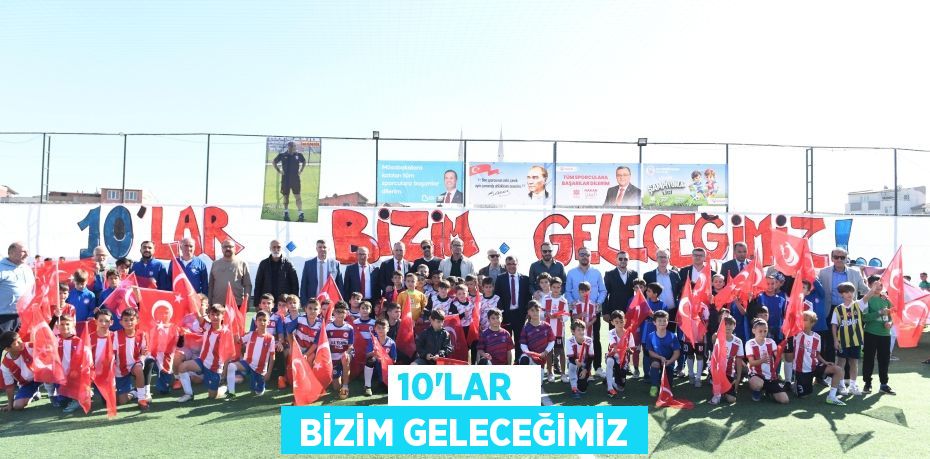 10’LAR   BİZİM GELECEĞİMİZ