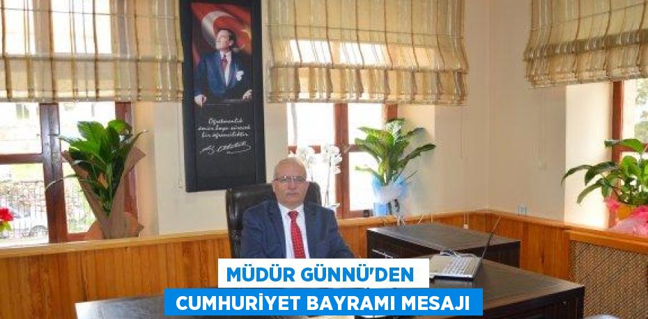 MÜDÜR GÜNNÜ’DEN   CUMHURİYET BAYRAMI MESAJI