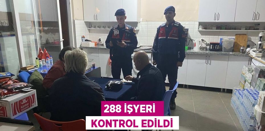 288 İŞYERİ   KONTROL EDİLDİ