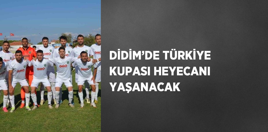 DİDİM’DE TÜRKİYE KUPASI HEYECANI YAŞANACAK