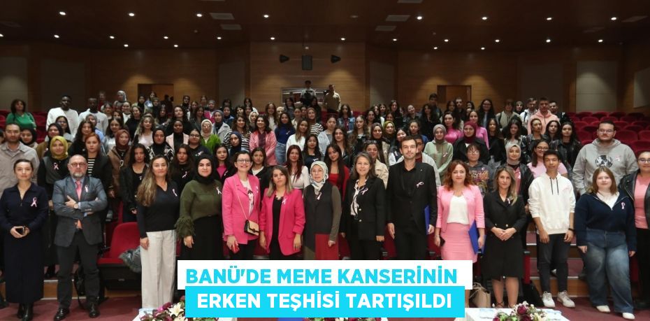 BANÜ’DE MEME KANSERİNİN   ERKEN TEŞHİSİ TARTIŞILDI