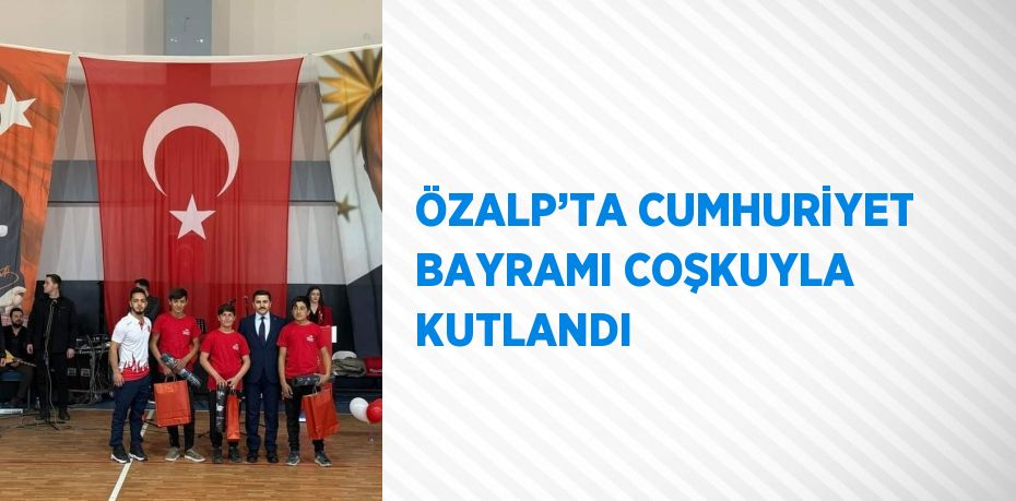 ÖZALP’TA CUMHURİYET BAYRAMI COŞKUYLA KUTLANDI