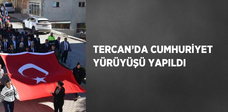 TERCAN’DA CUMHURİYET YÜRÜYÜŞÜ YAPILDI