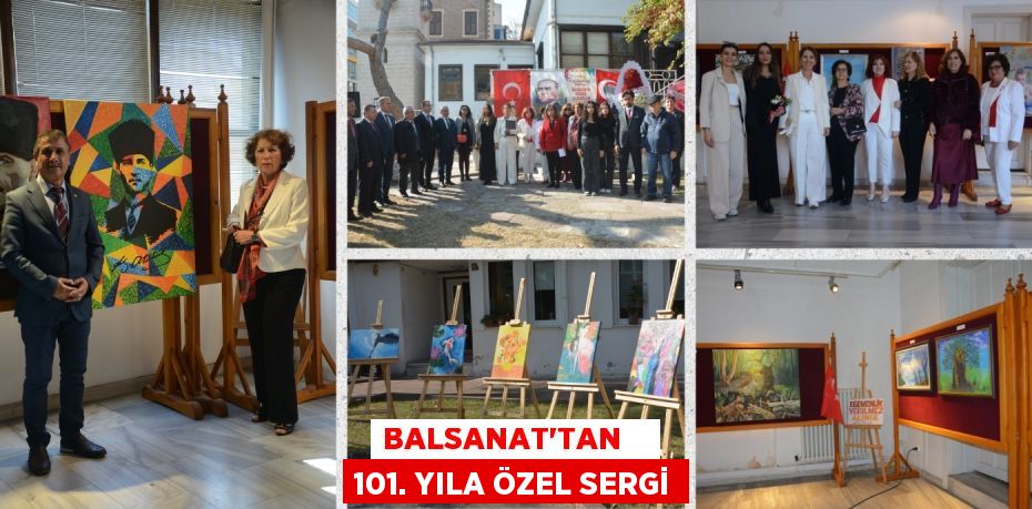 BALSANAT’TAN    101. YILA ÖZEL SERGİ