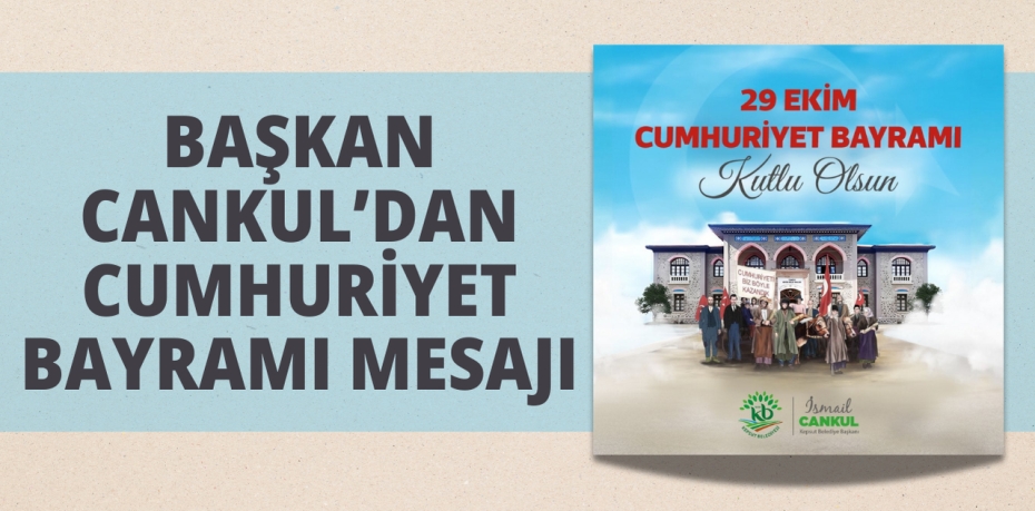 BAŞKAN CANKUL’DAN CUMHURİYET BAYRAMI MESAJI