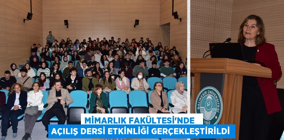 MİMARLIK FAKÜLTESİ’NDE   AÇILIŞ DERSİ ETKİNLİĞİ GERÇEKLEŞTİRİLDİ