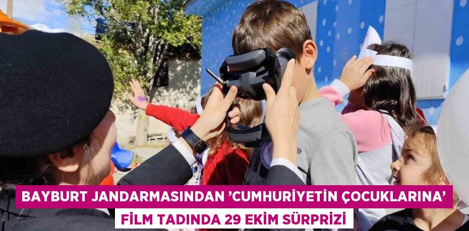 BAYBURT JANDARMASINDAN ’CUMHURİYETİN ÇOCUKLARINA’ FİLM TADINDA 29 EKİM SÜRPRİZİ