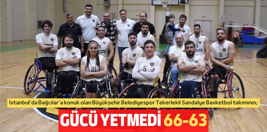 GÜCÜ YETMEDİ    66-63