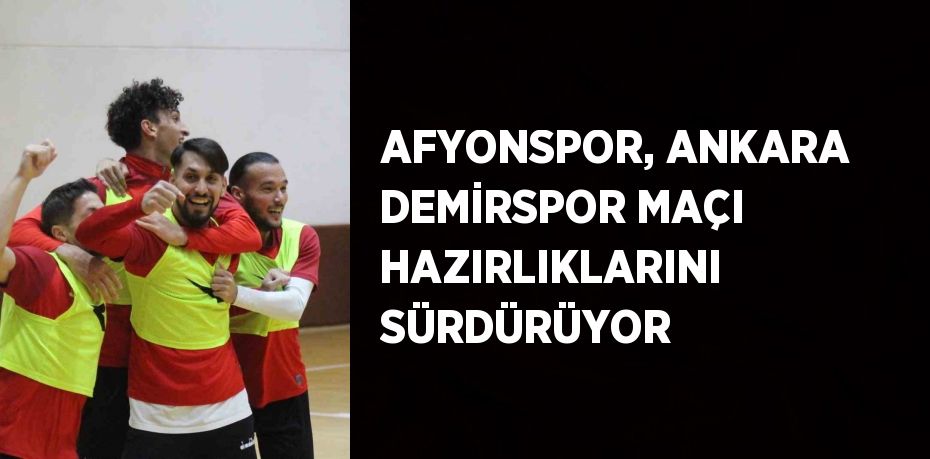 AFYONSPOR, ANKARA DEMİRSPOR MAÇI HAZIRLIKLARINI SÜRDÜRÜYOR