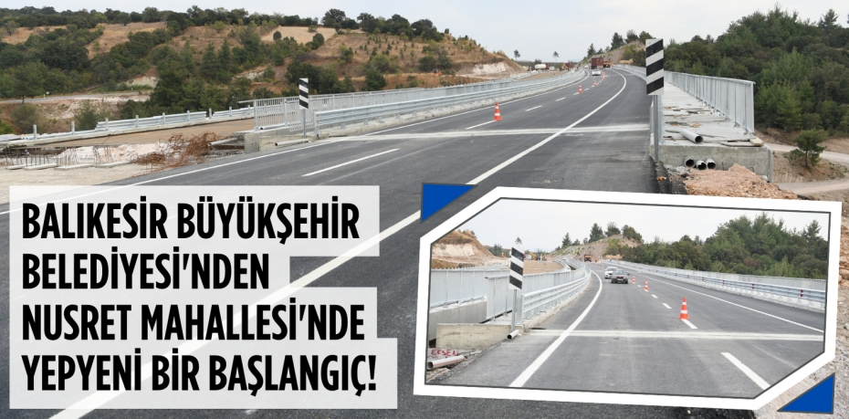 BALIKESİR BÜYÜKŞEHİR BELEDİYESİ'NDEN NUSRET MAHALLESİ'NDE YEPYENİ BİR BAŞLANGIÇ!